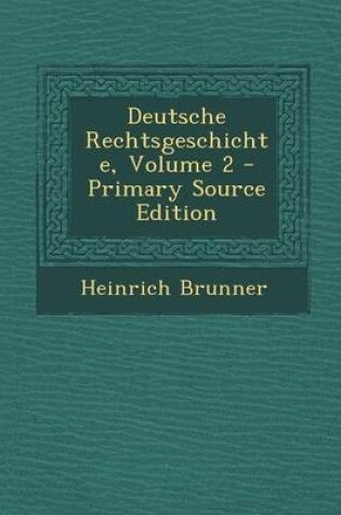 Cover of Deutsche Rechtsgeschichte, Volume 2 - Primary Source Edition