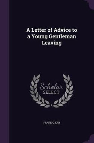 Cover of A Letter of Advice to a Young Gentleman Leaving