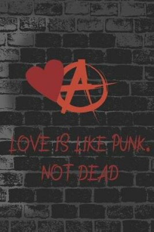 Cover of Love Is Like Punk. Not Dead