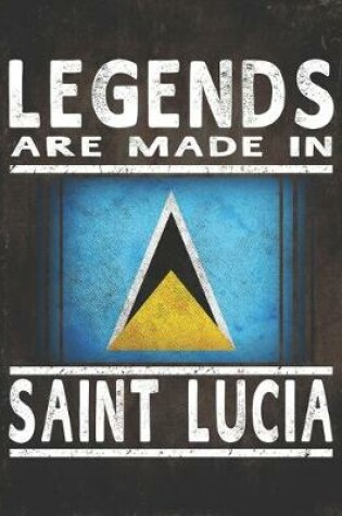 Cover of Legends Are Made In Saint Lucia