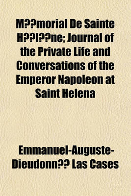 Book cover for Memorial de Sainte Helene; Journal of the Private Life and Conversations of the Emperor Napoleon at Saint Helena Volume 4