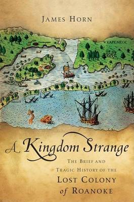 Book cover for Kingdom Strange, A: The Brief and Tragic History of the Lost Colony of Roanoke