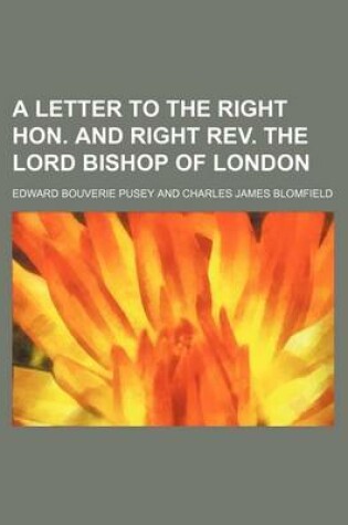 Cover of A Letter to the Right Hon. and Right REV. the Lord Bishop of London