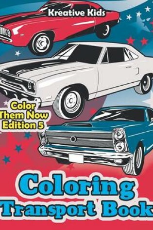 Cover of Coloring Transport Book - Color Them Now Edition 5