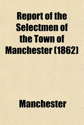 Book cover for Report of the Selectmen of the Town of Manchester (1862)