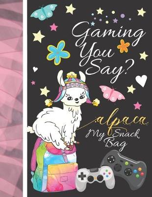 Book cover for Gaming You Say? Alpaca My Snack Bag