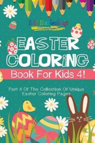 Cover of Easter Coloring Book for Kids 4! Part 4 of the Collection of Unique Easter Coloring Pages