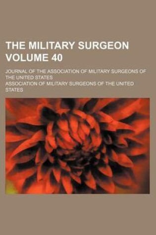 Cover of The Military Surgeon; Journal of the Association of Military Surgeons of the United States Volume 40