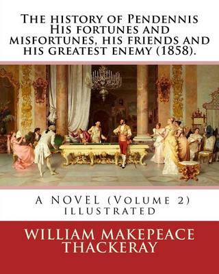 Book cover for The history of Pendennis His fortunes and misfortunes, his friends and his greatest enemy (1858). A NOVEL (Volume 2)