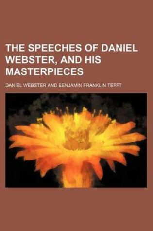 Cover of The Speeches of Daniel Webster, and His Masterpieces