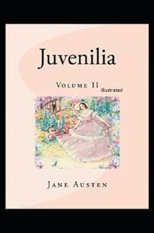 Cover of Juvenilia - Volume II Illustrated