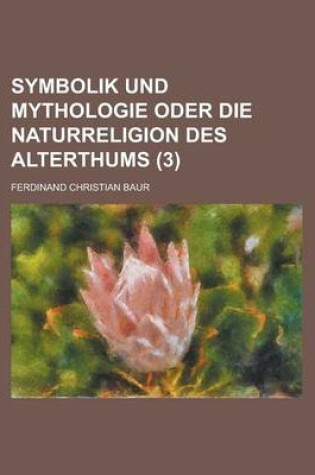 Cover of Symbolik Und Mythologie Oder Die Naturreligion Des Alterthums (3)