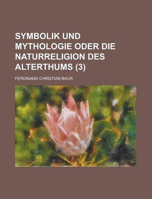 Book cover for Symbolik Und Mythologie Oder Die Naturreligion Des Alterthums (3)