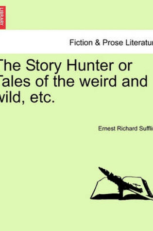 Cover of The Story Hunter or Tales of the Weird and Wild, Etc.