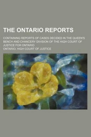 Cover of The Ontario Reports (Volume 2 (1883)); Containing Reports of Cases Decided in the Queen's Bench and Chancery Division of the High Court of Justice for Ontario