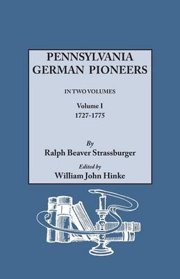 Book cover for Pennsylvania German Pioneers. A Publication of the Original Lists of Arrivals in the Port of Philadelphia from 1727 to 1808. In Two Volumes. Volume I