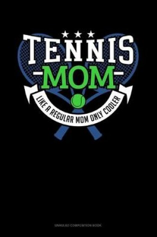 Cover of Tennis Mom Like A Regular Mom Only Cooler