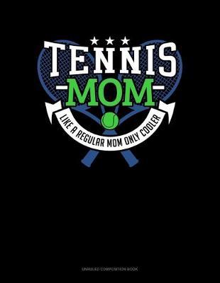 Book cover for Tennis Mom Like A Regular Mom Only Cooler