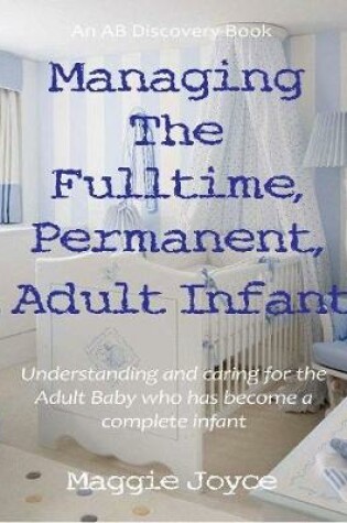 Cover of Managing the Fulltime, Permanent, Adult Infant