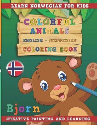 Book cover for Colorful Animals English - Norwegian Coloring Book. Learn Norwegian for Kids. Creative Painting and Learning.
