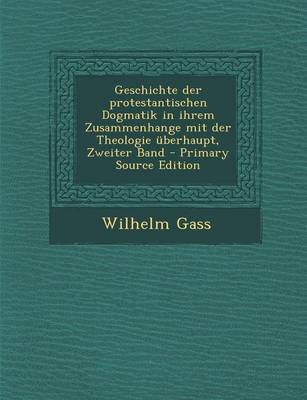 Book cover for Geschichte Der Protestantischen Dogmatik in Ihrem Zusammenhange Mit Der Theologie Uberhaupt, Zweiter Band - Primary Source Edition