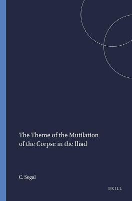 Cover of The Theme of the Mutilation of the Corpse in the Iliad