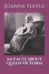 Book cover for 101 Facts About Queen Victoria