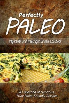 Book cover for Perfectly Paleo - Vegetarian and Weeknight Dinners