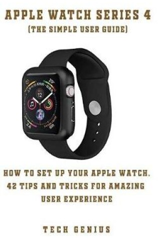 Cover of APPLE WATCH SERIES 4 (The Simple User Guide)