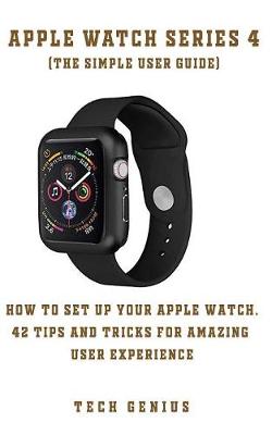 Book cover for APPLE WATCH SERIES 4 (The Simple User Guide)