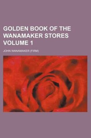 Cover of Golden Book of the Wanamaker Stores Volume 1