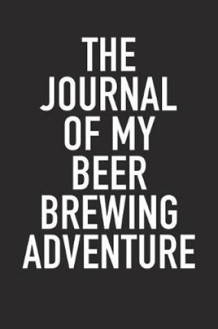 Cover of The Journal of My Beer Brewing Adventure