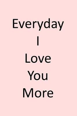 Book cover for Everyday I Love You More