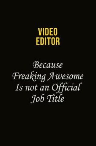Cover of video editor Because Freaking Awesome Is Not An Official Job Title
