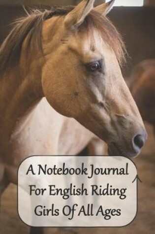 Cover of A Notebook Journal For English Riding Girls Of all Ages