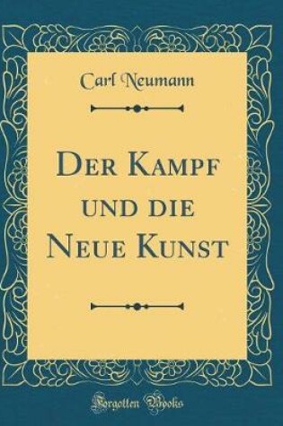 Cover of Der Kampf Und Die Neue Kunst (Classic Reprint)
