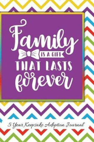 Cover of Family Is A Gift That Lasts Forever