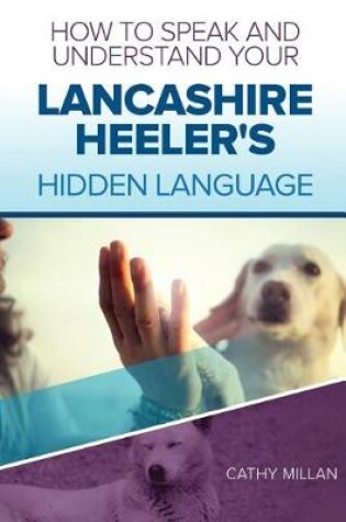 Cover of How to Speak and Understand Your Lancashire Heeler's Hidden Language