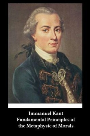 Cover of Immanuel Kant - Fundamental Principles of the Metaphysic of Morals