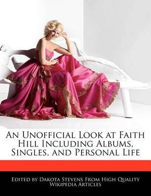 Book cover for An Unofficial Look at Faith Hill Including Albums, Singles, and Personal Life