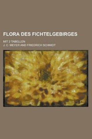 Cover of Flora Des Fichtelgebirges; Mit 2 Tabellen