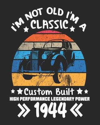 Book cover for I'm Not Old I'm a Classic Custom Built High Performance Legendary Power 1944