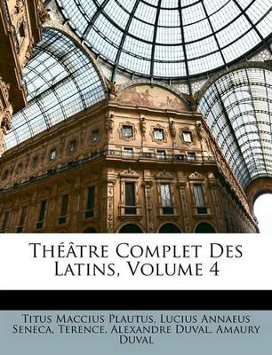 Book cover for Théâtre Complet Des Latins, Volume 4