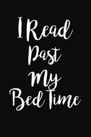 Cover of I Read Past My Bed Time