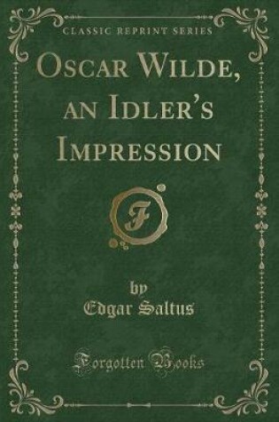 Cover of Oscar Wilde, an Idler's Impression (Classic Reprint)