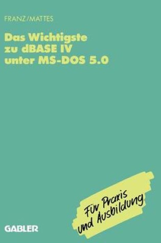 Cover of Das Wichtigste zu dBase IV unter MS-DOS 5.0