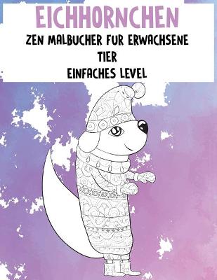 Cover of Zen Malbucher fur Erwachsene - Einfaches Level - Tier - Eichhoernchen