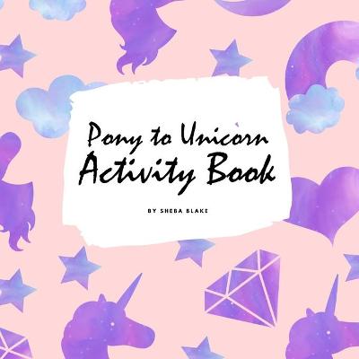 Book cover for Pony to Unicorn Activity Book for Girls / Children (8.5x8.5 Coloring Book / Activity Book)