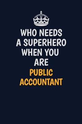 Book cover for Who Needs A Superhero When You Are Public Accountant