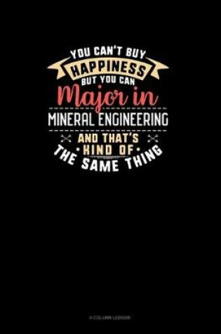 Cover of You Can't Buy Happiness But You Can Major In Mineral Engineering and That's Kind Of The Same Thing